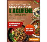 IL RICETTARIO COMPLETO DELLA DIETA PER L’ACUFENE PER PRINCIPIANTI: Pasti delicati e facili da preparare per principianti, pensati per ridurre il ... abitudini alimentari quotidiane più sane