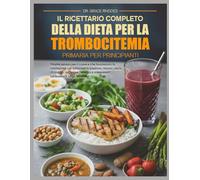 IL RICETTARIO COMPLETO DELLA DIETA PER LA TROMBOCITEMIA PRIMARIA PER PRINCIPIANTI: Ricette salutari per il cuore e che favoriscono la circolazione per ... ridurre i rischi di coaguli, migliorare