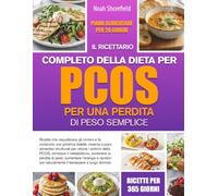 IL RICETTARIO COMPLETO DELLA DIETA PER PCOS PER UNA PERDITA DI PESO SEMPLICE: Ricette che riequilibrano gli ormoni e favoriscono una glicemia stabile, ... della PCOS, stimolare il metabolismo, s...