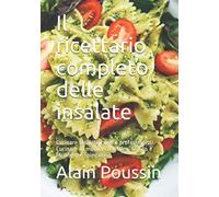 Il ricettario completo delle insalate: Cucinare insalate come i professionisti. Cucinare in modo economico, rapido e facilmente spiegabile.