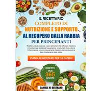 IL RICETTARIO COMPLETO DI NUTRIZIONE E SUPPORTO AL RECUPERO DALLA RABBIA PER PRI