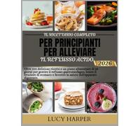 IL RICETTARIO COMPLETO PER PRINCIPIANTI PER ALLEVIARE IL REFLUSSO ACIDO 2026