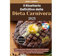 Il Ricettario Definitivo della Dieta Carnivora 2025: Un piano alimentare collaudato di 60 giorni con ricette rapide e facili per trasformare la tua ... - sorprendi i tuoi cari ogni giorno.