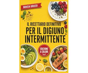 Il Ricettario Definitivo Per Il Digiuno Intermittente: Ricette antinfiammatorie ispirate a Tiziano Scarparo per velocizzare il metabolismo, abbassare l'insulina e ritrovare la salute.
