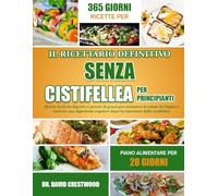 IL RICETTARIO DEFINITIVO SENZA CISTIFELLEA PER PRINCIPIANTI: Ricette facili da digerire e povere di grassi per sostenere la salute del fegato e ... regolare dopo la rimozione della cistifellea
