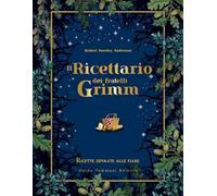 Il ricettario dei fratelli Grimm. Ricette ispirate alle fiabe