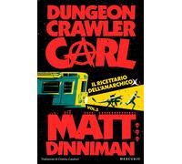 Il ricettario dell'anarchico. Dungeon Crawler Carl - Dinniman Matt