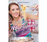 Il ricettario di Marianna. Dall'antipasto al dolce, piatti per tutti i gusti, facili e di sicura riuscita