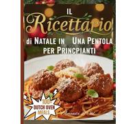 Il Ricettario di Natale in Una Pentola per Principianti: Ricette facili, festive e confortanti in un’unica pentola per rendere le tue feste allegre e senza stress.