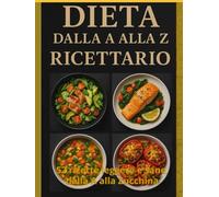 Il Ricettario Dietetico dalla A alla Z: 52 ricette leggere e sane, dalla A alla Zucchina