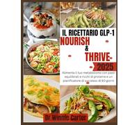 Il ricettario GLP-1 Nourish & Thrive 2025: Alimenta il tuo metabolismo con pasti equilibrati e ricchi di proteine e un pianificatore di successo di 60 giorni