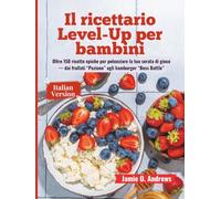 Il ricettario Level-Up per bambini: Oltre 150 ricette epiche per potenziare la tua serata di gioco - dai frullati “Pozione” agli hamburger “Boss Battle”
