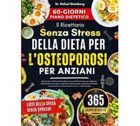 Il Ricettario Senza Stress della Dieta per l’Osteoporosi per Anziani: Ricette per il rafforzamento delle ossa e antinfiammatorie per migliorare ... sano in modo naturale