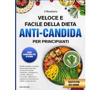 IL RICETTARIO VELOCE E FACILE DELLA DIETA ANTI-CANDIDA PER PRINCIPIANTI