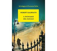 Libri Robert Galbraith - Il Richiamo Del Cuculo. Un'indagine Di Cormoran Strike