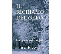 IL RICHIAMO DEL GELO: Fango ,oro e Sangue.