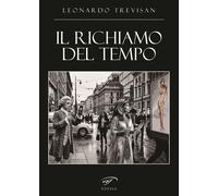 Il richiamo del tempo - Trevisan Leonardo