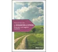 Il richiamo della strada. Piccola mistica del viaggiatore in partenza