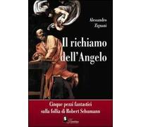 Il richiamo dell'angelo. Cinque pezzi fantastici sulla follia di Robert Schumann