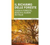 Il richiamo delle foreste. Guida a foreste, boschi e alberi in Italia