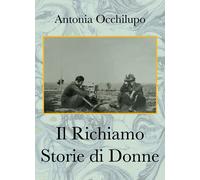Il richiamo. Storie di donne di Antonia Occhilupo, 2021, Youcanprint