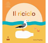 Il riciclo. Ecobaby. Ediz. illustrata