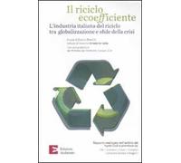 Il riciclo ecoefficiente. L'industria italiana del riciclo tra globalizzazione e sfide della crisi