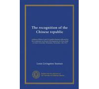 Il riconoscimento della repubblica cinese: discorso del maggiore Louis Livingston Seaman pronunciato alla Conferenza sugli sviluppi recenti in Cina, tenutasi alla Clark University, Worcester, 13
