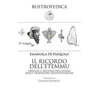 Il ricordo dell'etemmu. Origine e destino dell'uomo nelle tradizioni mesopotamiche