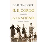 Libri Rosi Braidotti - Il Ricordo Di Un Sogno. Una Storia Di Radici E Confini