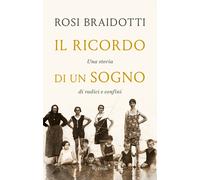 Il ricordo di un sogno. Una storia di radici e confini - Braidotti Rosi