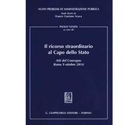 Il ricorso straordinario al Capo dello Stato. Atti del Convegno (Roma, 9 ottobre 2014)