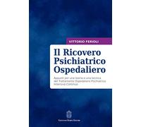 Il ricovero psichiatrico ospedaliero. Appunti per una teoria e una tecnica del trattamento ospedaliero psichiatrico intensivo continuo