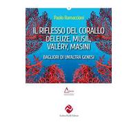 Il riflesso del corallo. Deleuze, Musil, Valéry, Masini. Bagliori di un'altra genesi