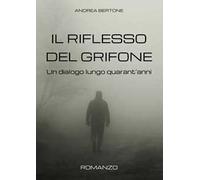 Il riflesso del grifone. Un dialogo lungo quarant’anni