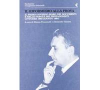 Il riformismo alla prova. Il primo governo Moro nei documenti e nelle parole dei protagonisti (ottobre 1963-agosto 1964)