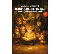 Il rifugio dei piccoli. Storie gentili per i piccoli cuori