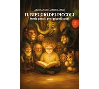 Il rifugio dei piccoli. Storie gentili per i piccoli cuori