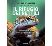 Il rifugio dei rettili. La guida completa per accudire i tuoi compagni a sangue freddo