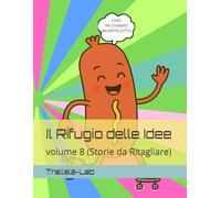 Il Rifugio delle Idee: volume 8 (Storie da Ritagliare)