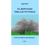 Il rifugio tra le nuvole. Ricordi di un bimbo ai tempi della guerra