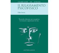 Il rilassamento psicofisico. Tecniche tibetane per sciogliere le tensioni e apprezzare la vita