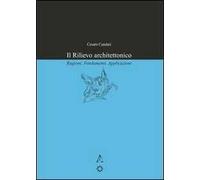 Il rilievo architettonico. Ragioni, fondamenti, applicazioni