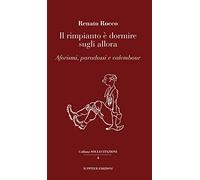 Il rimpianto è dormire sugli allora. Aforismi, paradossi e calembour