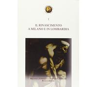 Il Rinascimento a Milano e in Lombardia. Storia e storiografia dell'arte del Rinascimento a Milano e in Lombardia: I saperi dell'Arte 1