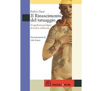 Il Rinascimento del tatuaggio. Il significato psicologico di un'arte mille...
