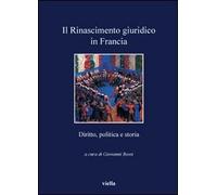 Il rinascimento giuridico in Francia. Diritto, politica e storia