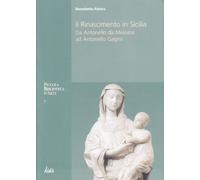 Il Rinascimento in Sicilia. Da Antonello da Messina ad Antonello Gagini. Ediz. illustrata