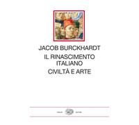 Il Rinascimento italiano. Civiltà e arte - Burckhardt Jacob