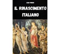IL RINASCIMENTO ITALIANO: CULTURA, SOCIETA',ARTE , POLITICA E GEOPOLITICA NEL RINASCIMENTO ITALIANO